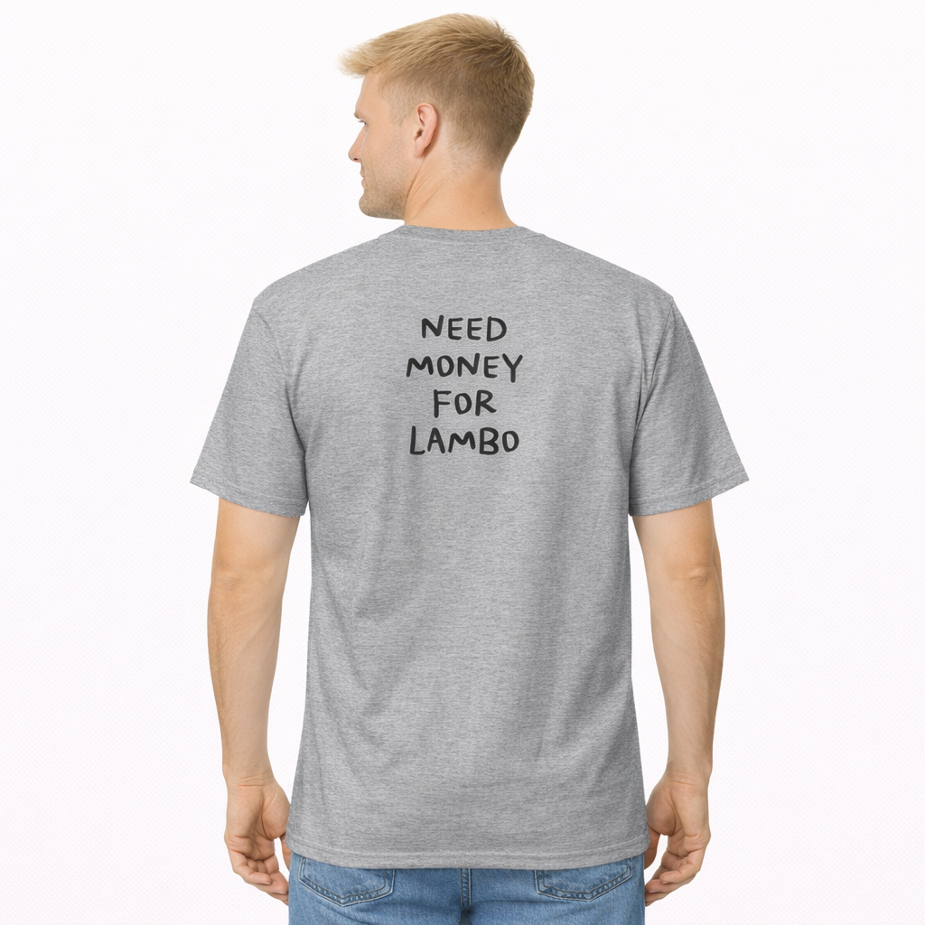 Need Money for Lambo (Backprint) T-Shirt